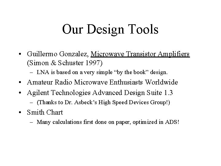 Our Design Tools • Guillermo Gonzalez, Microwave Transistor Amplifiers (Simon & Schuster 1997) –