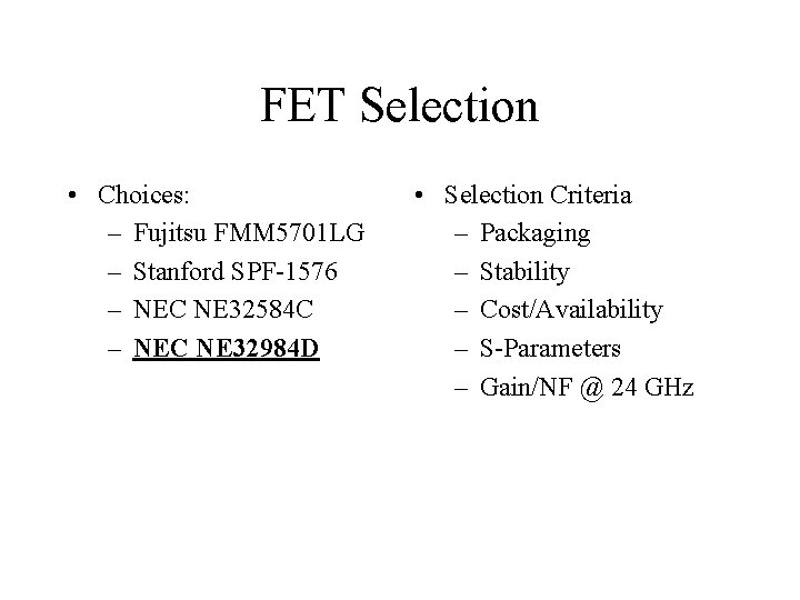 FET Selection • Choices: – Fujitsu FMM 5701 LG – Stanford SPF-1576 – NEC