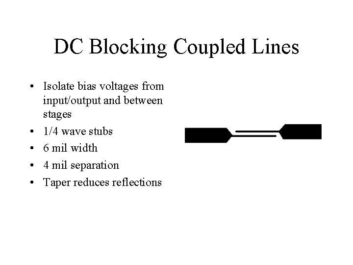 DC Blocking Coupled Lines • Isolate bias voltages from input/output and between stages •