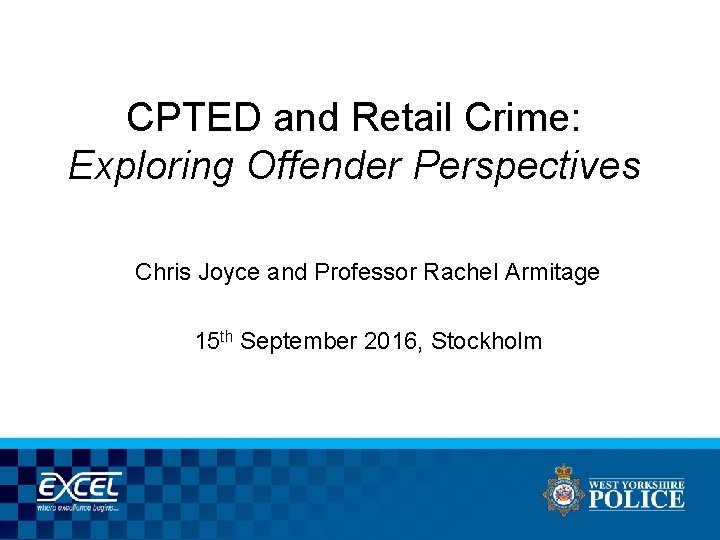 CPTED and Retail Crime: Exploring Offender Perspectives Chris Joyce and Professor Rachel Armitage 15