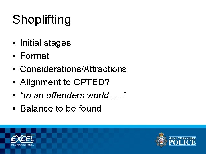 Shoplifting • • • Initial stages Format Considerations/Attractions Alignment to CPTED? “In an offenders