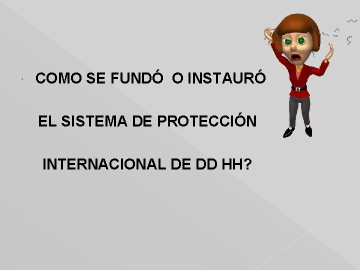  COMO SE FUNDÓ O INSTAURÓ EL SISTEMA DE PROTECCIÓN INTERNACIONAL DE DD HH?