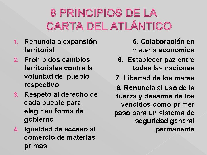 8 PRINCIPIOS DE LA CARTA DEL ATLÁNTICO Renuncia a expansión territorial 2. Prohibidos cambios