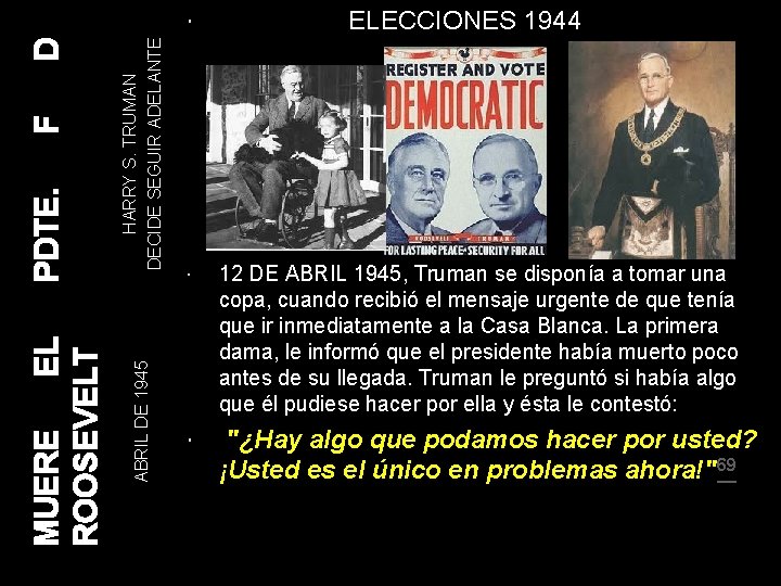 HARRY S. TRUMAN DECIDE SEGUIR ADELANTE ABRIL DE 1945 MUERE EL ROOSEVELT PDTE. F