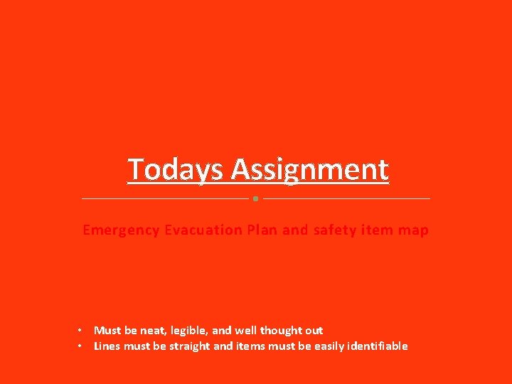 Todays Assignment Emergency Evacuation Plan and safety item map • Must be neat, legible, Todays Assignment Emergency Evacuation Plan and safety item map • Must be neat, legible,