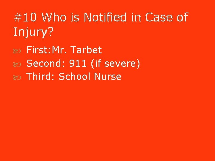 #10 Who is Notified in Case of Injury? First: Mr. Tarbet Second: 911 (if #10 Who is Notified in Case of Injury? First: Mr. Tarbet Second: 911 (if
