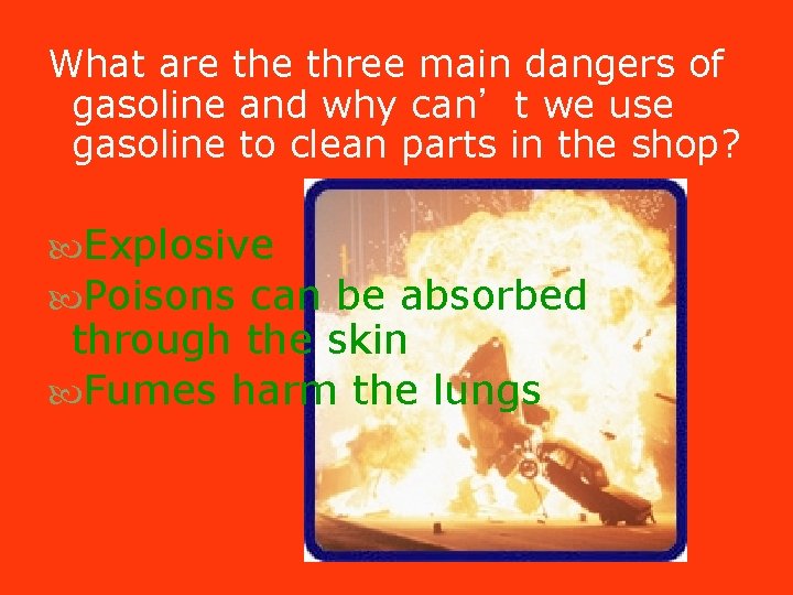 What are three main dangers of gasoline and why can’t we use gasoline to What are three main dangers of gasoline and why can’t we use gasoline to