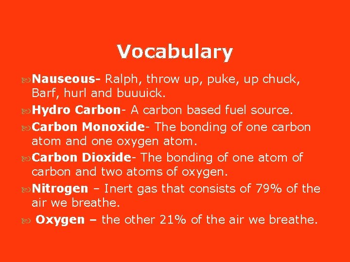 Vocabulary Nauseous- Ralph, throw up, puke, up chuck, Barf, hurl and buuuick. Hydro Carbon- Vocabulary Nauseous- Ralph, throw up, puke, up chuck, Barf, hurl and buuuick. Hydro Carbon-