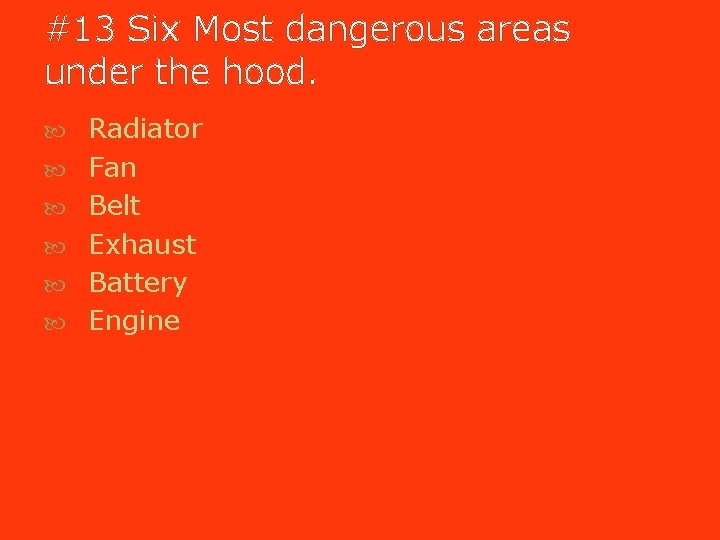 #13 Six Most dangerous areas under the hood. Radiator Fan Belt Exhaust Battery Engine #13 Six Most dangerous areas under the hood. Radiator Fan Belt Exhaust Battery Engine
