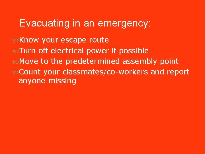 Evacuating in an emergency: Know your escape route Turn off electrical power if possible Evacuating in an emergency: Know your escape route Turn off electrical power if possible