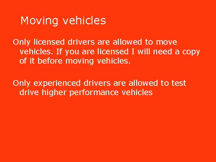 Moving vehicles Only licensed drivers are allowed to move vehicles. If you are licensed Moving vehicles Only licensed drivers are allowed to move vehicles. If you are licensed