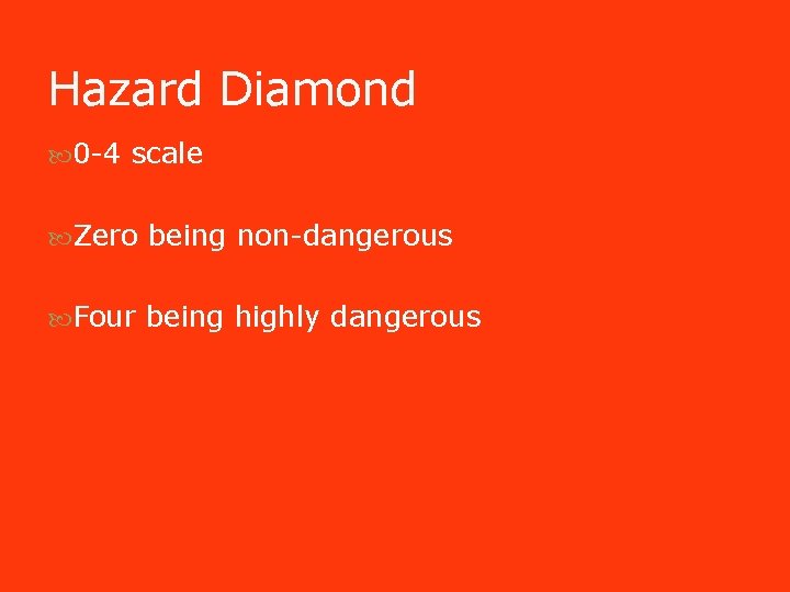 Hazard Diamond 0 -4 scale Zero being non-dangerous Four being highly dangerous Hazard Diamond 0 -4 scale Zero being non-dangerous Four being highly dangerous