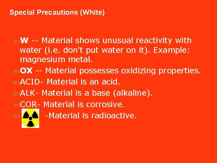 Special Precautions (White) W -- Material shows unusual reactivity with water (i. e. don't Special Precautions (White) W -- Material shows unusual reactivity with water (i. e. don't