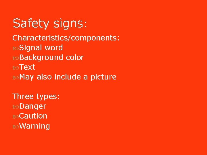 Safety signs: Characteristics/components: Signal word Background color Text May also include a picture Three Safety signs: Characteristics/components: Signal word Background color Text May also include a picture Three