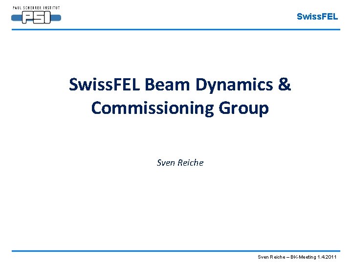 Swiss. FEL Beam Dynamics & Commissioning Group Sven Reiche – BK-Meeting 1. 4. 2011