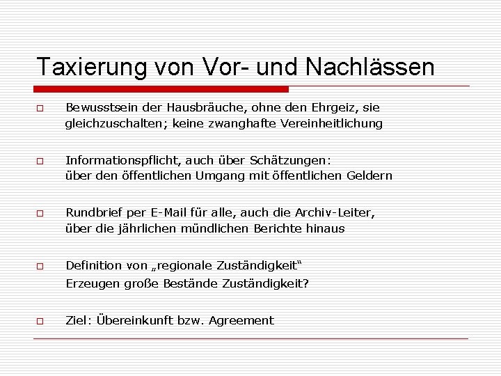 Taxierung von Vor- und Nachlässen o o Bewusstsein der Hausbräuche, ohne den Ehrgeiz, sie