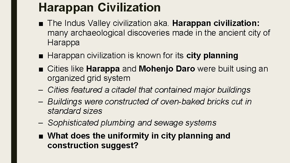 Harappan Civilization ■ The Indus Valley civilization aka. Harappan civilization: many archaeological discoveries made