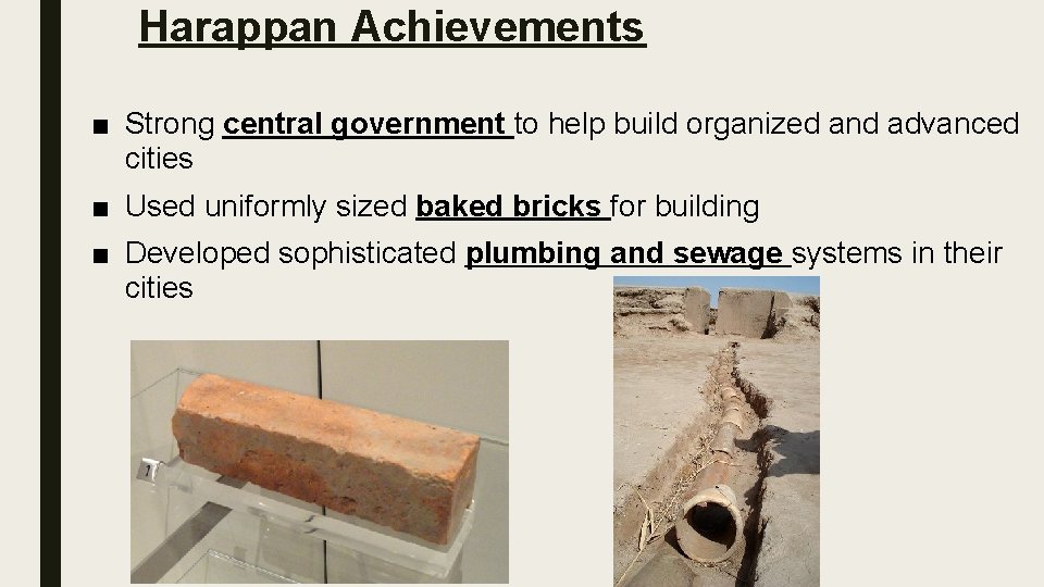 Harappan Achievements ■ Strong central government to help build organized and advanced cities ■
