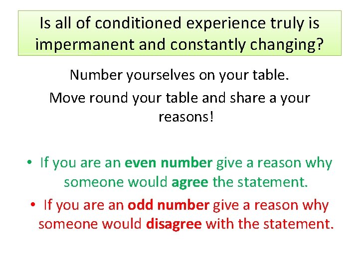 Is all of conditioned experience truly is impermanent and constantly changing? Number yourselves on Is all of conditioned experience truly is impermanent and constantly changing? Number yourselves on
