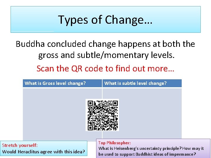Types of Change… Buddha concluded change happens at both the gross and subtle/momentary levels. Types of Change… Buddha concluded change happens at both the gross and subtle/momentary levels.