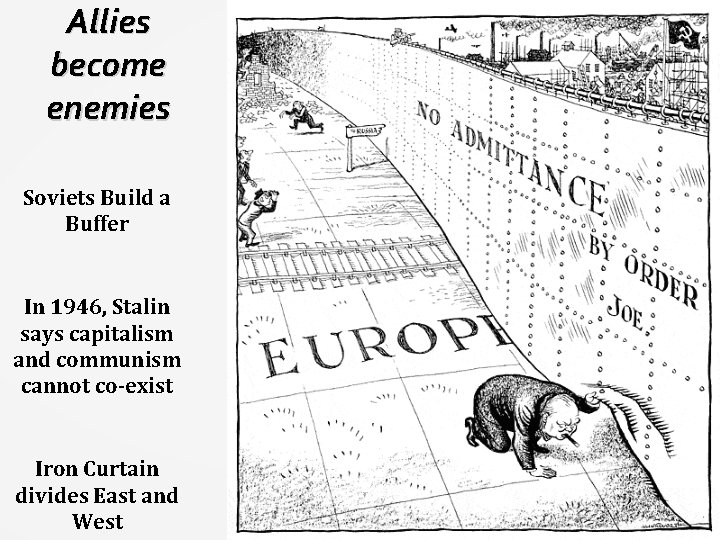 Allies become enemies Soviets Build a Buffer In 1946, Stalin says capitalism and communism