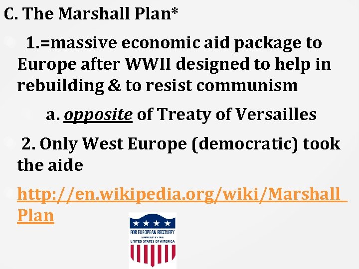 C. The Marshall Plan* 1. =massive economic aid package to Europe after WWII designed