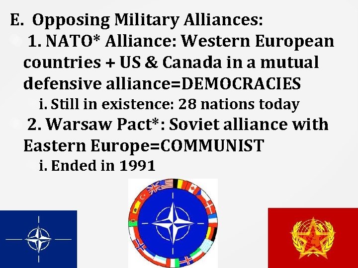E. Opposing Military Alliances: 1. NATO* Alliance: Western European countries + US & Canada