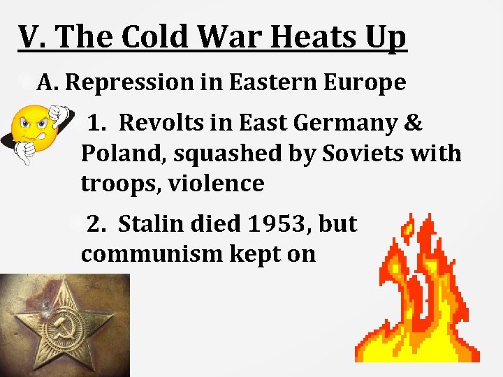 V. The Cold War Heats Up A. Repression in Eastern Europe 1. Revolts in