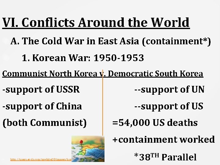 VI. Conflicts Around the World A. The Cold War in East Asia (containment*) 1.