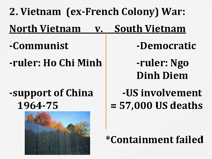 2. Vietnam (ex-French Colony) War: North Vietnam v. South Vietnam -Communist -Democratic -ruler: Ho