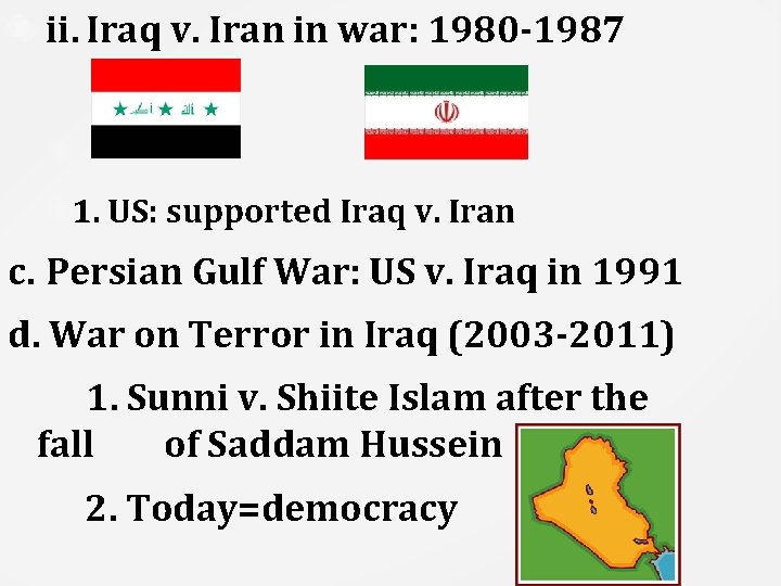 ii. Iraq v. Iran in war: 1980 -1987 1. US: supported Iraq v. Iran