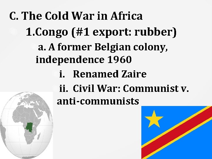 C. The Cold War in Africa 1. Congo (#1 export: rubber) a. A former