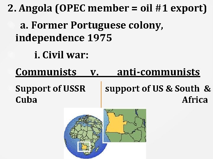 2. Angola (OPEC member = oil #1 export) a. Former Portuguese colony, independence 1975