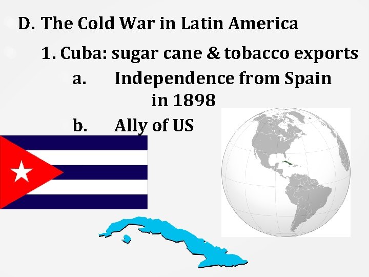 D. The Cold War in Latin America 1. Cuba: sugar cane & tobacco exports
