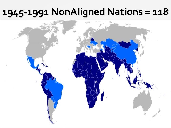 1945 -1991 Non. Aligned Nations = 118 