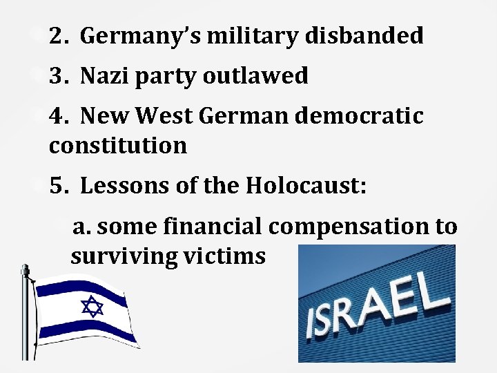 2. Germany’s military disbanded 3. Nazi party outlawed 4. New West German democratic constitution