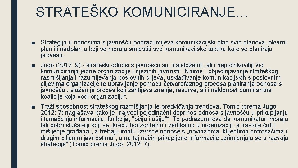 STRATEŠKO KOMUNICIRANJE… ■ Strategija u odnosima s javnošću podrazumijeva komunikacijski plan svih planova, okvirni