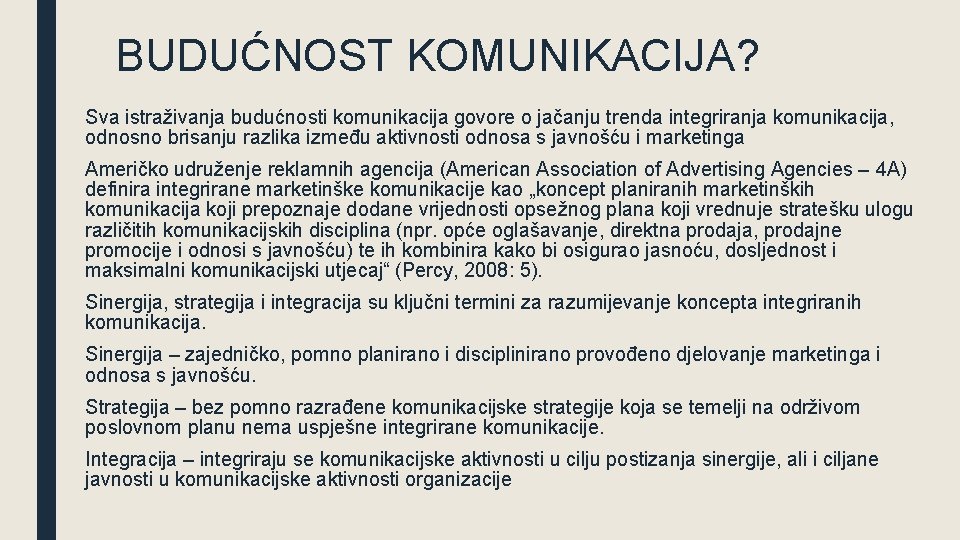 BUDUĆNOST KOMUNIKACIJA? Sva istraživanja budućnosti komunikacija govore o jačanju trenda integriranja komunikacija, odnosno brisanju