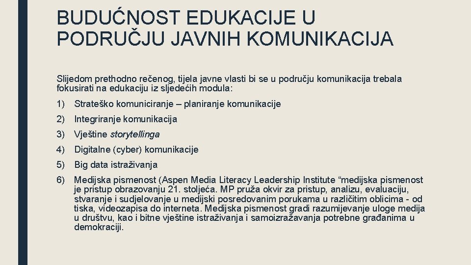 BUDUĆNOST EDUKACIJE U PODRUČJU JAVNIH KOMUNIKACIJA Slijedom prethodno rečenog, tijela javne vlasti bi se