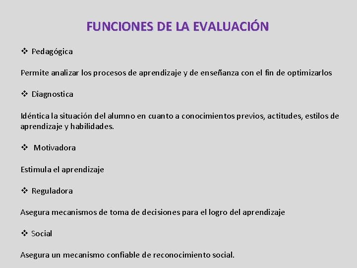 FUNCIONES DE LA EVALUACIÓN v Pedagógica Permite analizar los procesos de aprendizaje y de