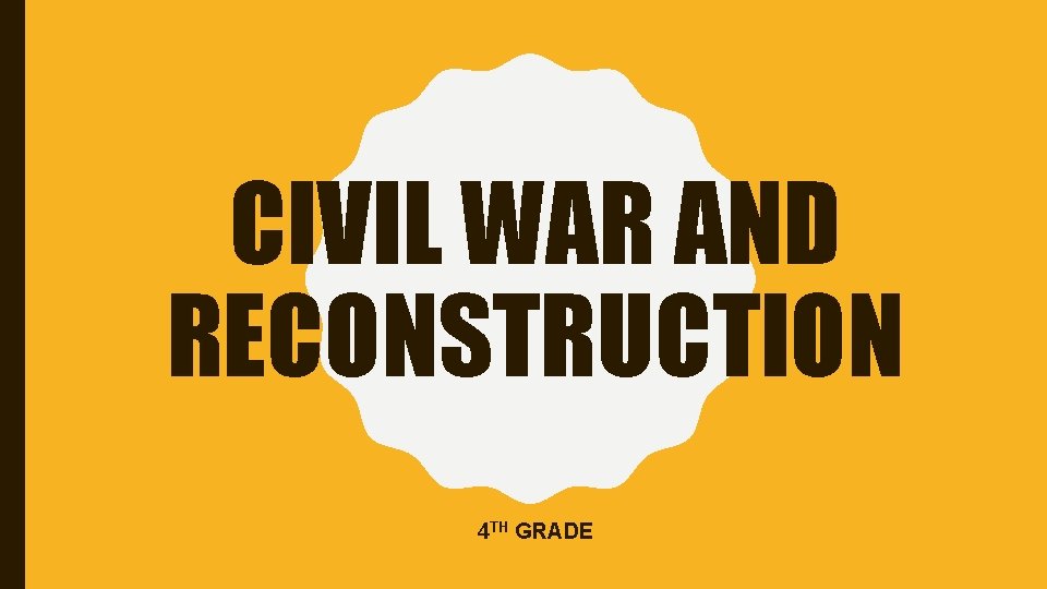 CIVIL WAR AND RECONSTRUCTION 4 TH GRADE 