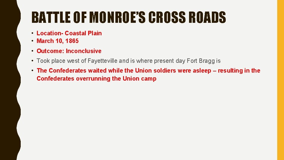 BATTLE OF MONROE’S CROSS ROADS • Location- Coastal Plain • March 10, 1865 • BATTLE OF MONROE’S CROSS ROADS • Location- Coastal Plain • March 10, 1865 •