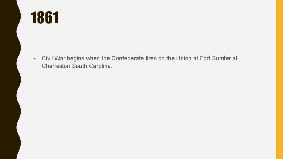 1861 • Civil War begins when the Confederate fires on the Union at Fort 1861 • Civil War begins when the Confederate fires on the Union at Fort