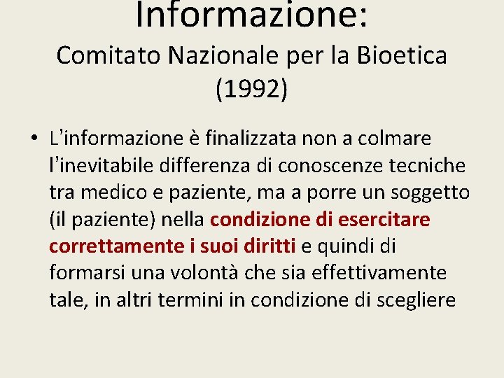 Informazione: Comitato Nazionale per la Bioetica (1992) • L’informazione è finalizzata non a colmare