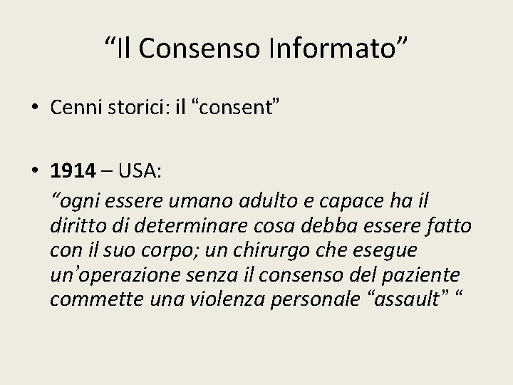 “Il Consenso Informato” • Cenni storici: il “consent” • 1914 – USA: “ogni essere