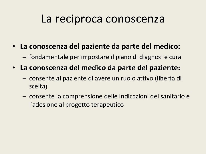 La reciproca conoscenza • La conoscenza del paziente da parte del medico: – fondamentale