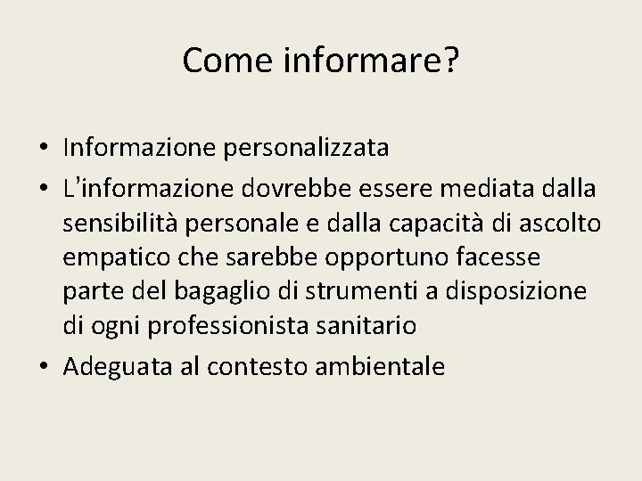 Come informare? • Informazione personalizzata • L’informazione dovrebbe essere mediata dalla sensibilità personale e