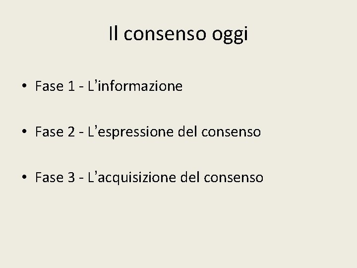 Il consenso oggi • Fase 1 L’informazione • Fase 2 L’espressione del consenso •