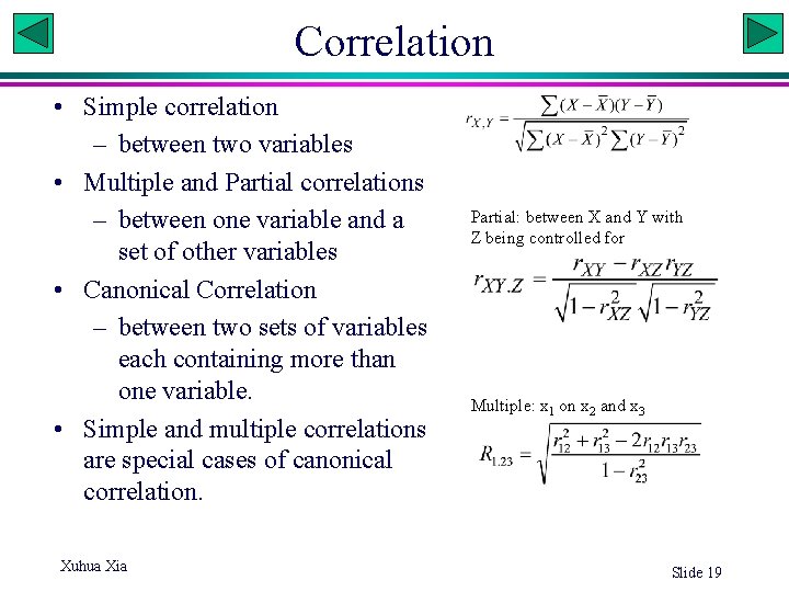Correlation • Simple correlation – between two variables • Multiple and Partial correlations –