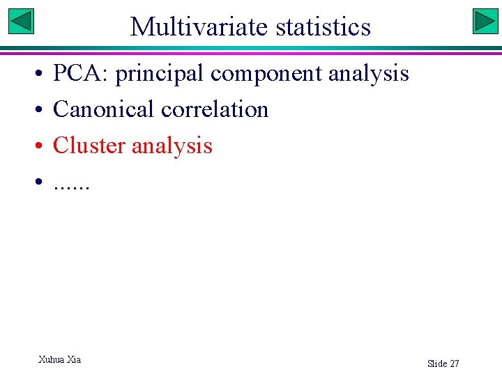 Multivariate statistics • • PCA: principal component analysis Canonical correlation Cluster analysis. . .